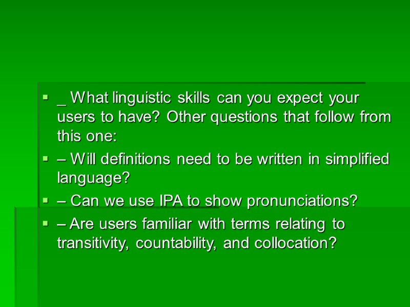 _ What linguistic skills can you expect your users to have? Other questions that